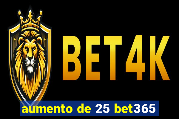 aumento de 25 bet365